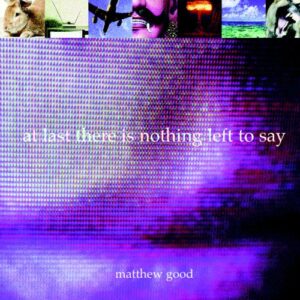 Image of Matthew Good's ablum at last there is nothing left to say